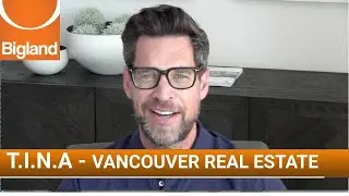 TINA...Vancouver Real Estate 2020