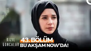 Kızıl Goncalar 43. Bölümüyle Bu Akşam NOW'da!