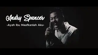 ANDRY SPANCER ayah ibu maafkanlah aku