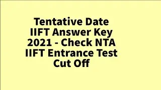 Tentative Date IIFT Answer Key 2021 - Check NTA IIFT Entrance Test Cut Off