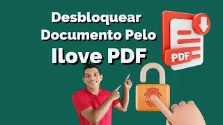COMO DESBLOQUEAR DOCUMENTO EM PDF COM ILOVEPDF 2024 Ep. 09 Aula Completa!