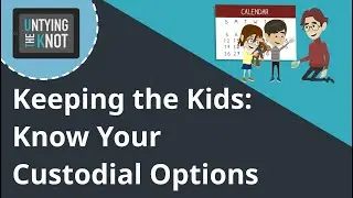 Keeping the Kids: Know Your Custodial Options