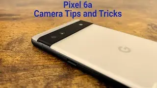 Google Pixel 6a - Camera Tips and Tricks