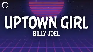 Billy Joel - Uptown Girl (Lyrics)