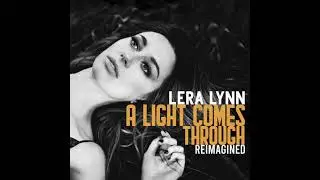 Lera Lynn - A Light Comes Through - Reimagined [Official Audio Video]