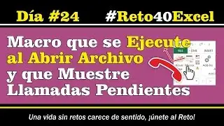 Reto40Excel - Día 24 - Macro con ejecución al Abrir el archivo y que muestre llamadas pendientes