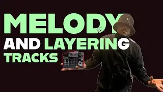 MUSIC PRODUCTION FOR BEGINNERS | THE IMPORTANCE CHOOSING THE  RIGHT MELODY AND LAYERING YOUR TRACKS