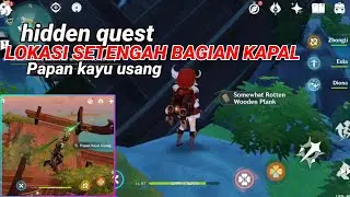 hidden quest - Lokasi Setengah bagian Kapal (Papan kayu usang) ~ Genshin Impact