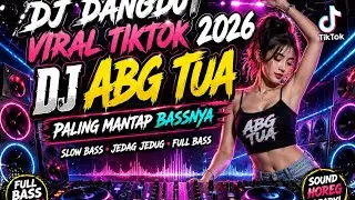 DJ ABG TUA VIRAL TIKTOK 2026 🔥 FULL BASS GLERR PALING MANTAP | DJ DANGDUT JEDAG JEDUG TERBARU