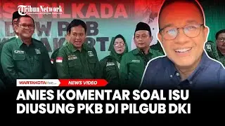 Anies Komentar soal Isu Diusung PKB di Pilgub Jakarta