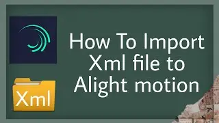 How To Import Xml file to Alight motion | Edit's by Stuti |