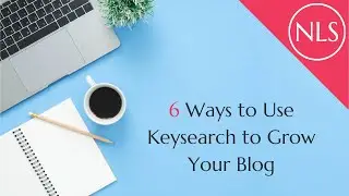 6 Ways to Use Keysearch to Grow Your Blog