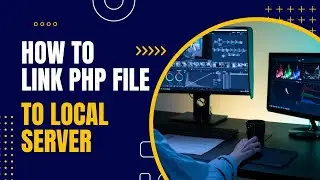 How to Link PHP File to XAMPP Local Server