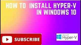 How to Install Hyper-V in Windows 10