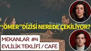 ÖMER NEREDE ÇEKİLİYOR? MEKANLAR#4 EVLİLİK TEKLİFİ/CAFE