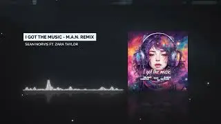 Sean Norvis ft. Zara Taylor - I got the music - M.A.N. Remix