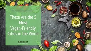 These Are the 5 Most Vegan-Friendly Cities in the World