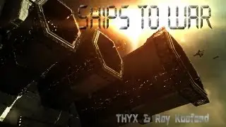 Ships to War - THYX and Ray Koefoed (EVE Online video)