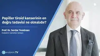 What is the most appropriate treatment for papillary thyroid cancer? - Prof. Dr. Serdar Tezelman