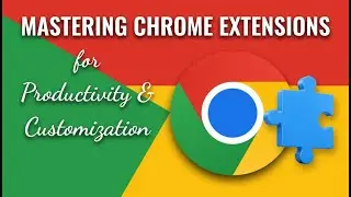 Mastering Chrome Extensions for Productivity and Customization