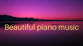 Beautiful (piano) music, romantic music
