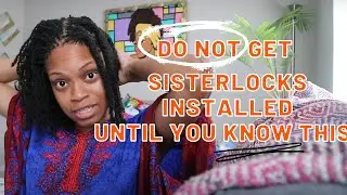 What You Need to Know Before Getting Sisterlocks! (WITH OTHER RAMBLING)