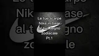Le tue scarpe Nike in base al tuo segno zodiacale Pt.1 
