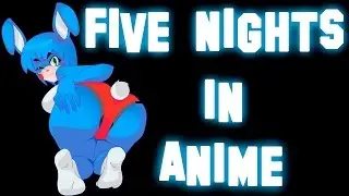 FIVE NIGHTS IN ANIME 2  ¡POR FIN LO BUENO! PARTE #1