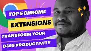 5 Chrome Extensions That Could Radically Transform Your D365 Productivity!