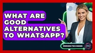 What Are Good Alternatives To WhatsApp? - Emerging Tech Insider