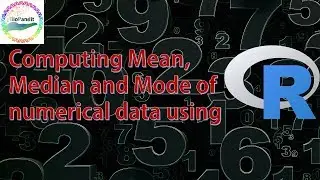 Computing Mean, Median and Mode of Numerical Data using R