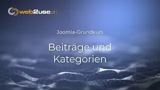 Joomla 4 - Grundkurs Lektion 5 - Beiträge, Kategorien und Kategorieblog