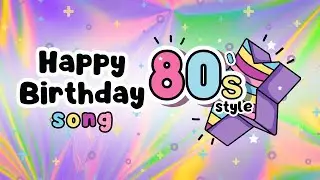 80s Style Happy Birthday Song: Celebrate with Retro Vibes!
