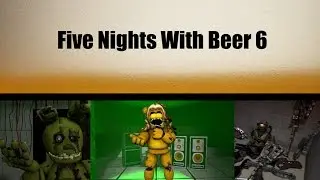 [SFM/FNAF] - Five Nights With Beer 6 -