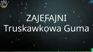 ZAJEFAJNI - Truskawkowa Guma (Tekst)