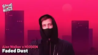 Alan Walker x M|O|O|N - Faded Dust (Spring Nation Mashup)