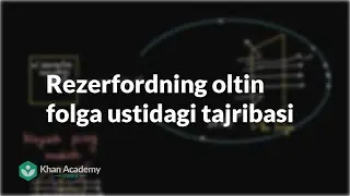 Rezerfordning oltin folga ustidagi tajribasi | Atomlarning elektron tuzilishi | Kimyo
