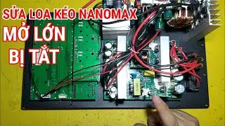sửa mạch loa kéo NANOMAX K-300 hát lớn bị tắt pan đơn giản