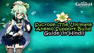 [Hindi] Sucrose: The Ultimate Anemo Support Build Guide