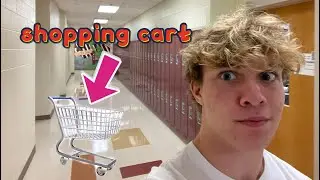 I brought a SHOPPING CART to HIGHSCHOOL