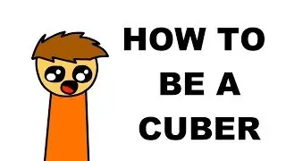 How To Be A Cuber | Cubeorithms