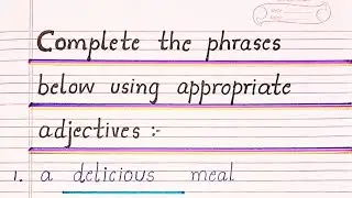 Complete the phrases using appropriate adjectives