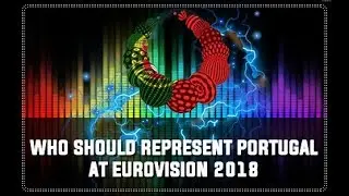 Who Should Represent Portugal at Eurovsion 2018