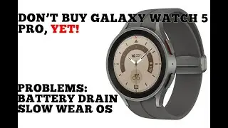 Don't buy Samsung Galaxy Watch 5 pro, YET! Battery draining problems, unoptimised slow Wear Os.