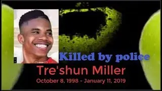 Tre'shun Miller, Killed by Police 1/11/2019:   What 