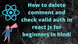How to delete comment and check valid auth in react js for beginners in hindi for mern project