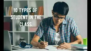 10 TYPES OF STUDENTS YOU SEE IN THE CLASSROOM.