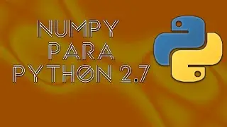 COMO DESCARGAR E INSTALAR NUMPY PARA PYTHON 2.7