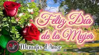 FELIZ DIA DE LA MUJER 🌹Hermoso mensaje para ti 🌹Feliz 8 de marzo Día internacional de la mujer