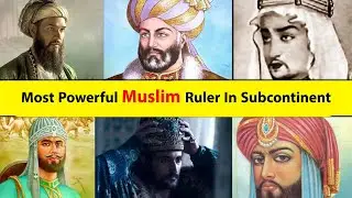 Powerful Muslim Rulers In Subcontinent